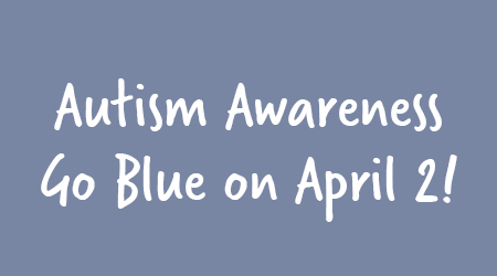 Autism Awareness – Go Blue on April 2